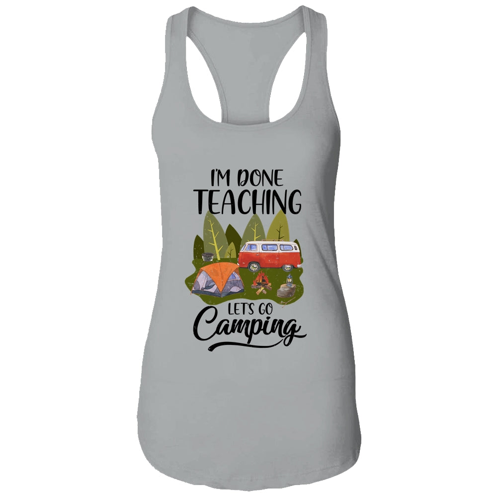 Im Done Teaching Lets Go Camping Funny Teacher Shirt & Tank Top | siriusteestore