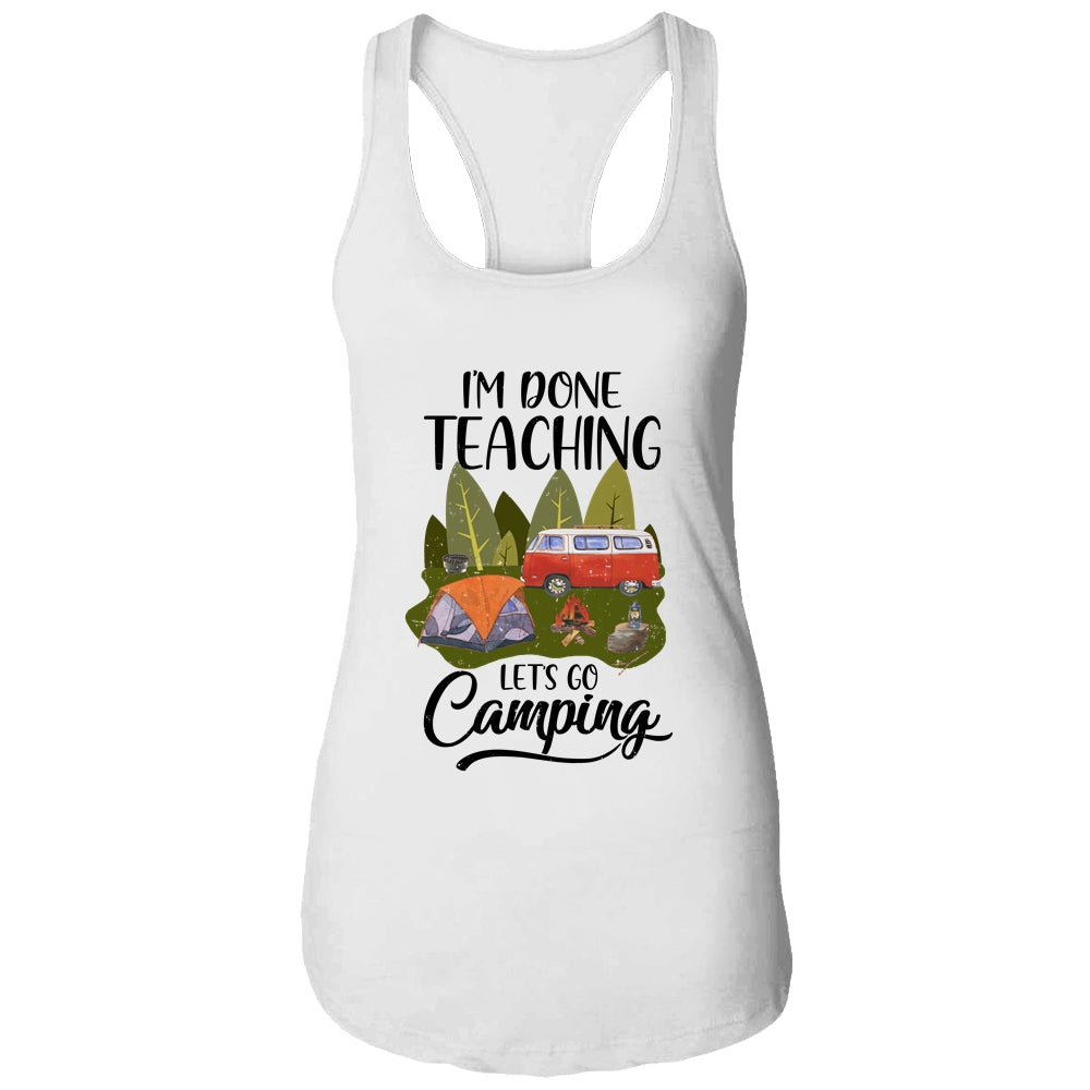 Im Done Teaching Lets Go Camping Funny Teacher Shirt & Tank Top | siriusteestore