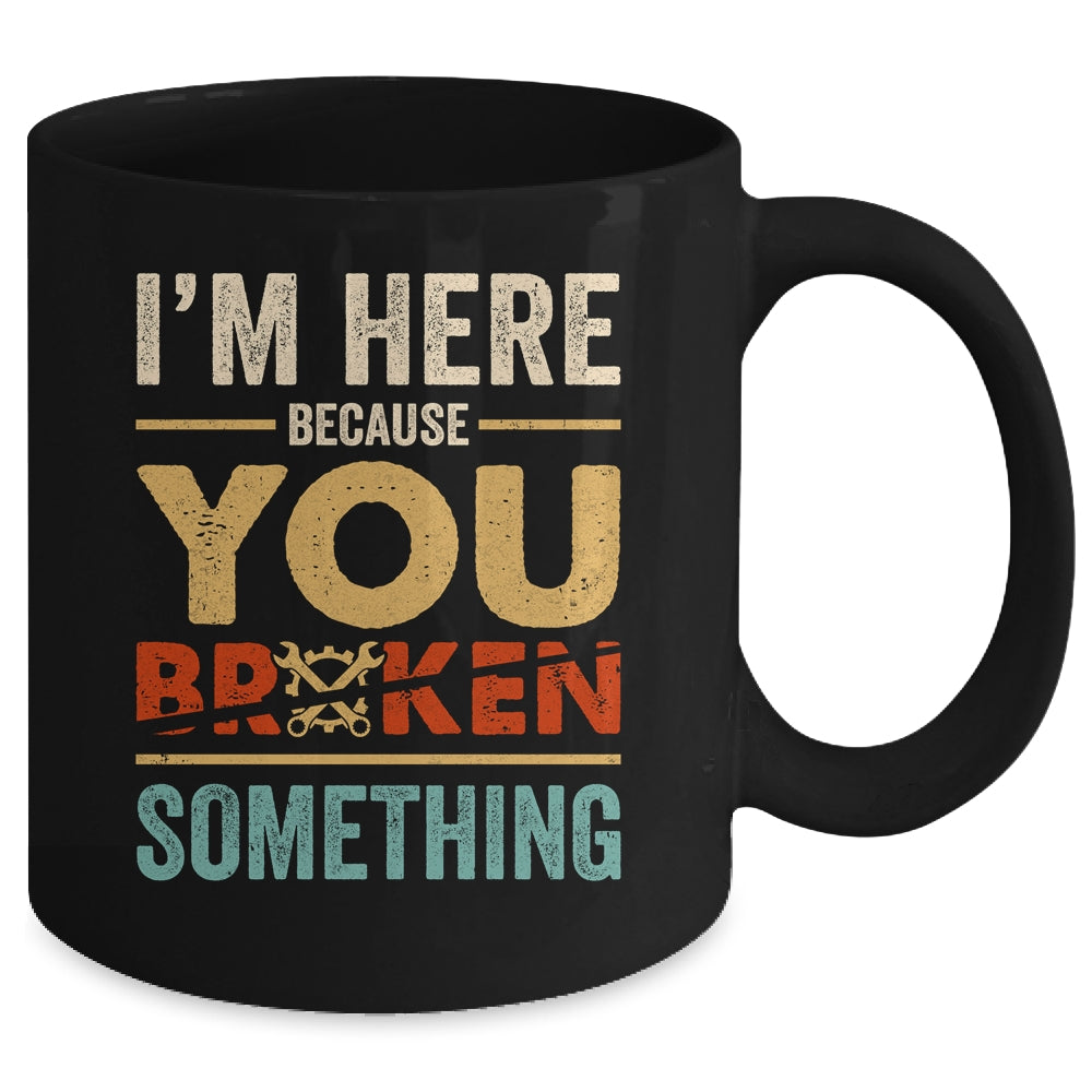 Im Here Because You Broke Something Mechanic Retro Mug | siriusteestore