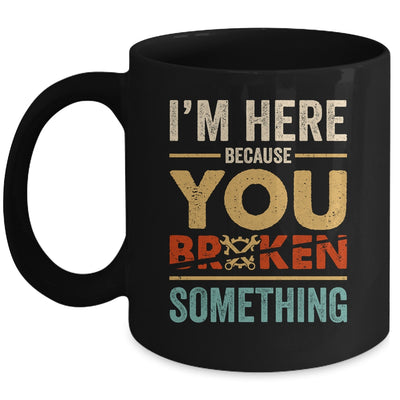 Im Here Because You Broke Something Mechanic Retro Mug | siriusteestore