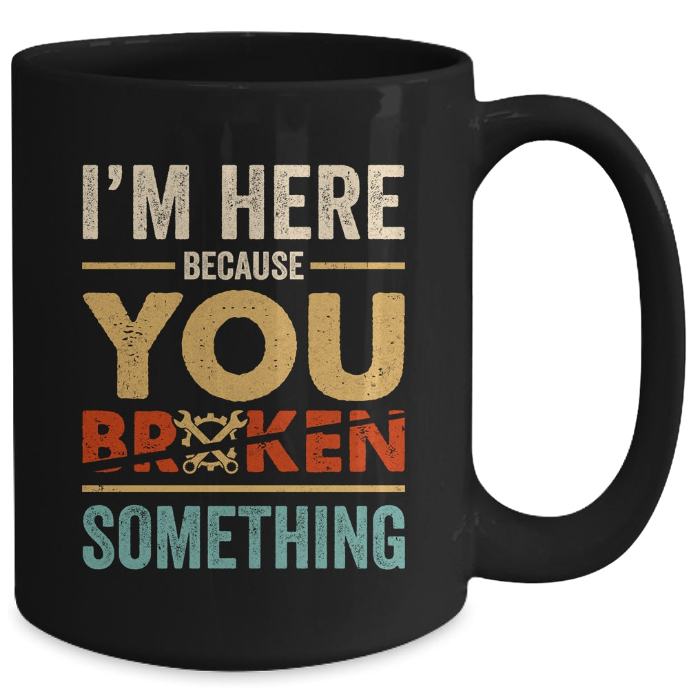 Im Here Because You Broke Something Mechanic Retro Mug | siriusteestore
