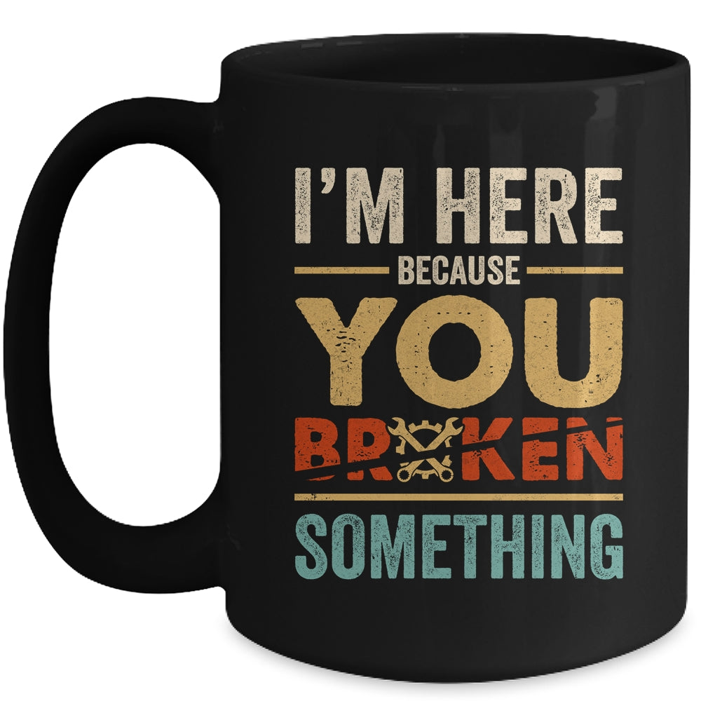 Im Here Because You Broke Something Mechanic Retro Mug | siriusteestore