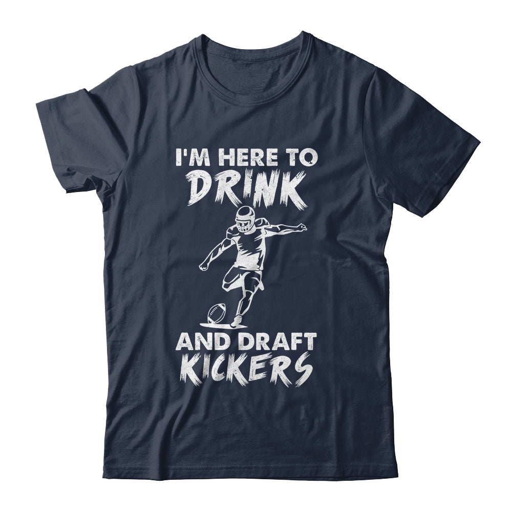 Im Here To Drink And Draft Kickers Football Fantasy Shirt & Hoodie | siriusteestore