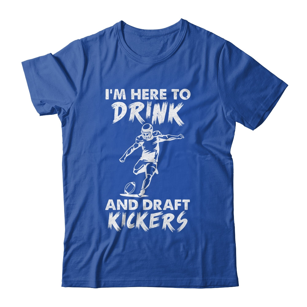 Im Here To Drink And Draft Kickers Football Fantasy Shirt & Hoodie | siriusteestore