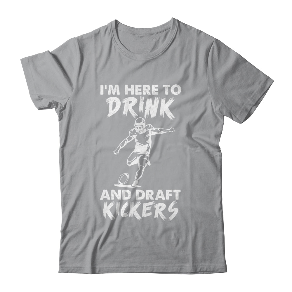 Im Here To Drink And Draft Kickers Football Fantasy Shirt & Hoodie | siriusteestore