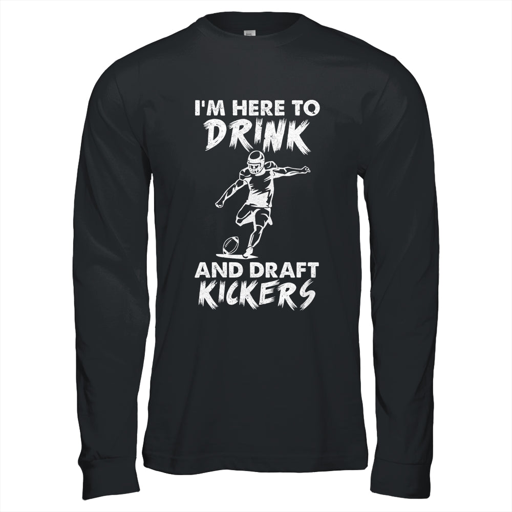 Im Here To Drink And Draft Kickers Football Fantasy Shirt & Hoodie | siriusteestore