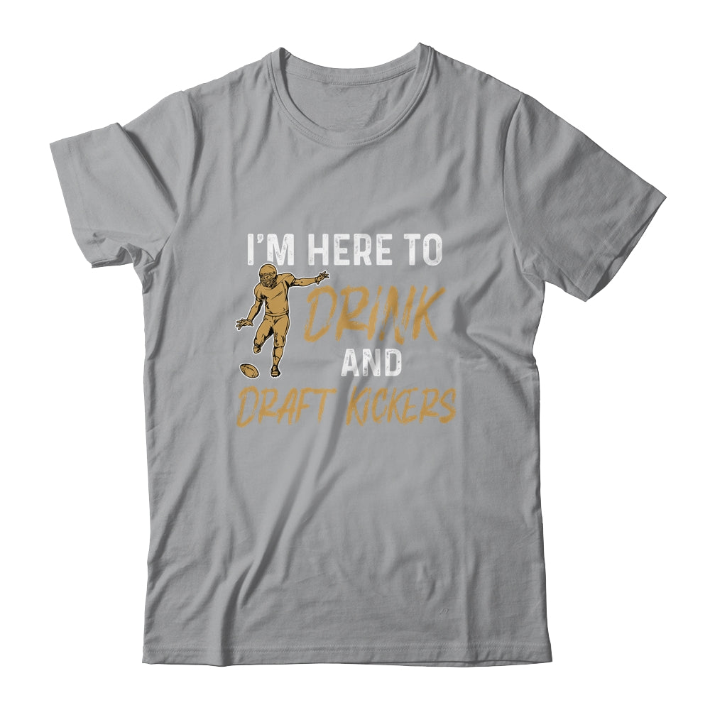Im Here To Drink And Draft Kickers Team Funny Football Shirt & Hoodie | siriusteestore
