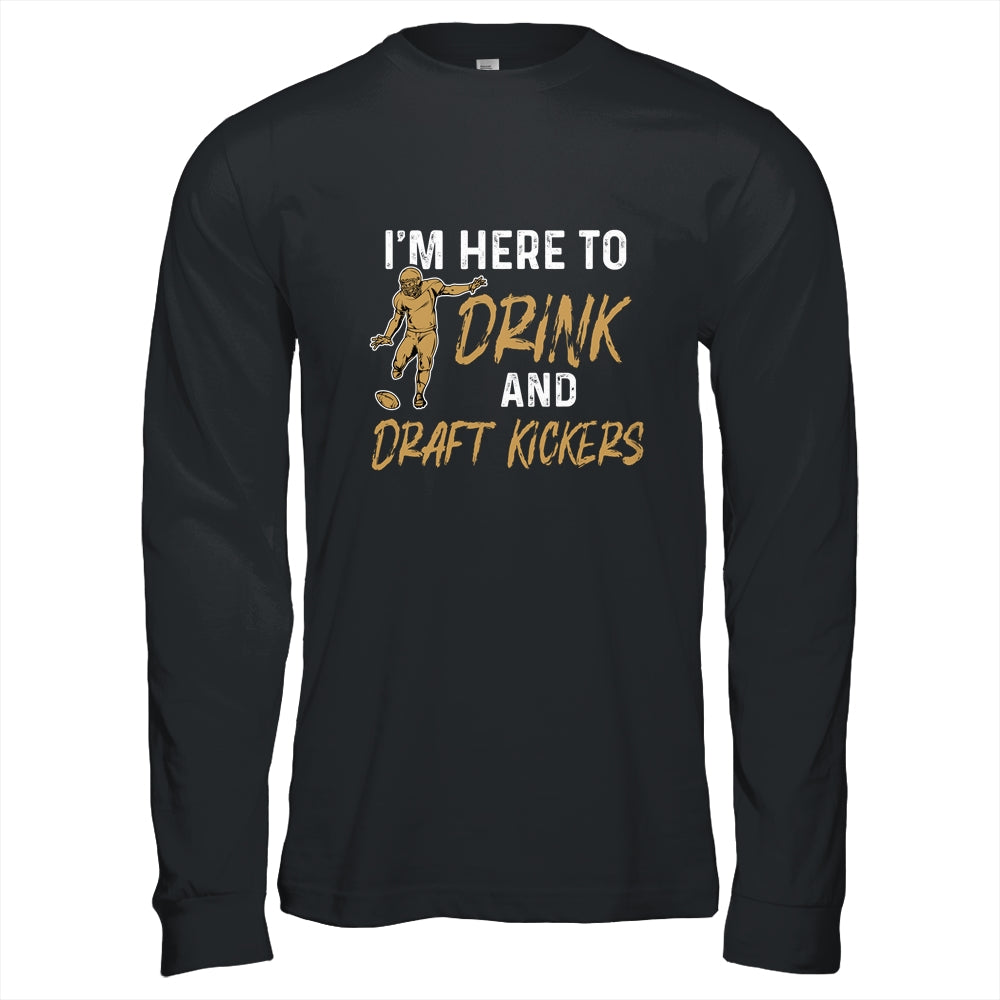 Im Here To Drink And Draft Kickers Team Funny Football Shirt & Hoodie | siriusteestore