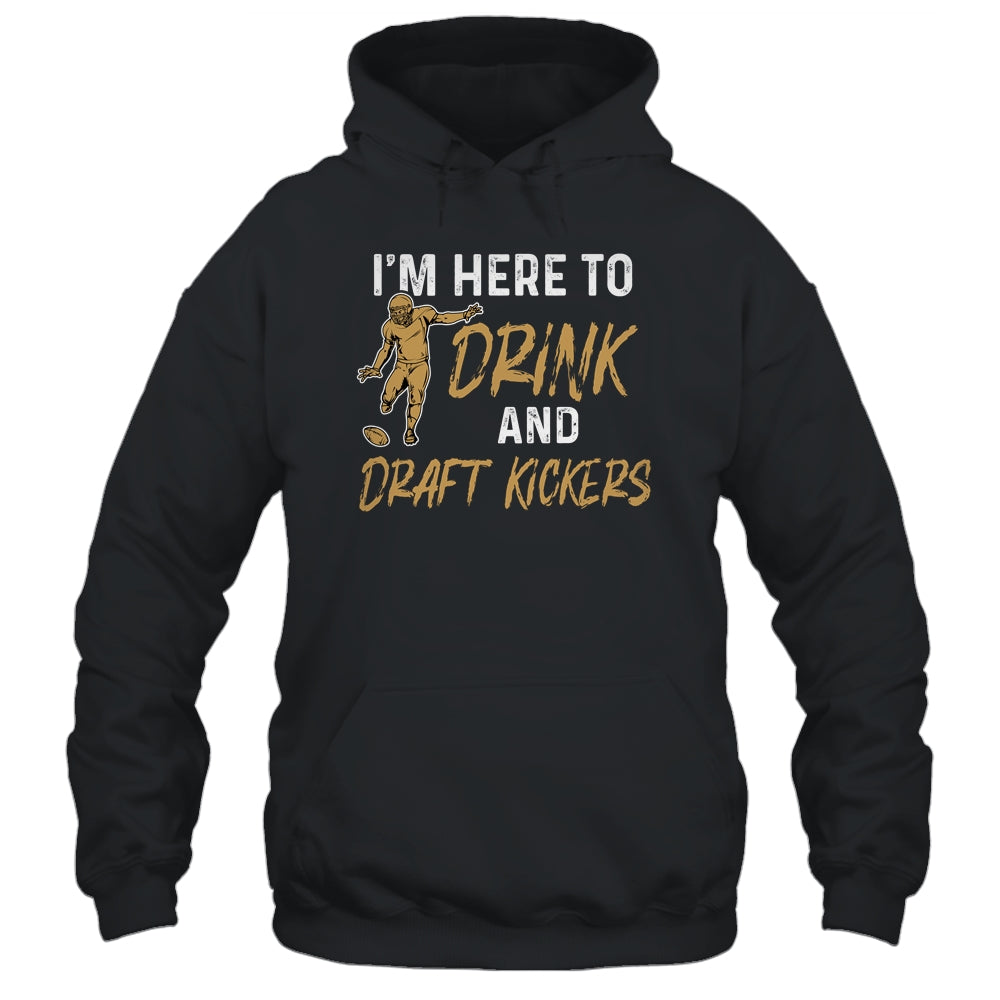 Im Here To Drink And Draft Kickers Team Funny Football Shirt & Hoodie | siriusteestore