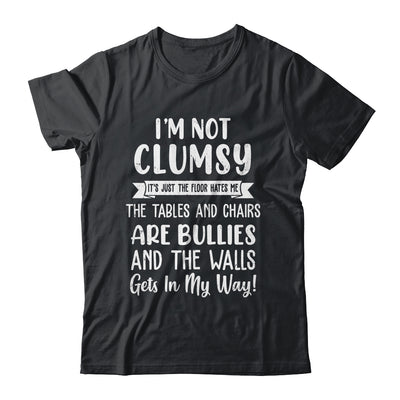 Im Not Clumsy The Floor Hates Me Funny Saying Shirt & Hoodie | siriusteestore