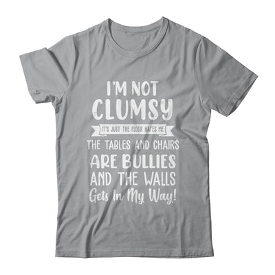 Im Not Clumsy The Floor Hates Me Funny Saying Shirt & Hoodie | siriusteestore
