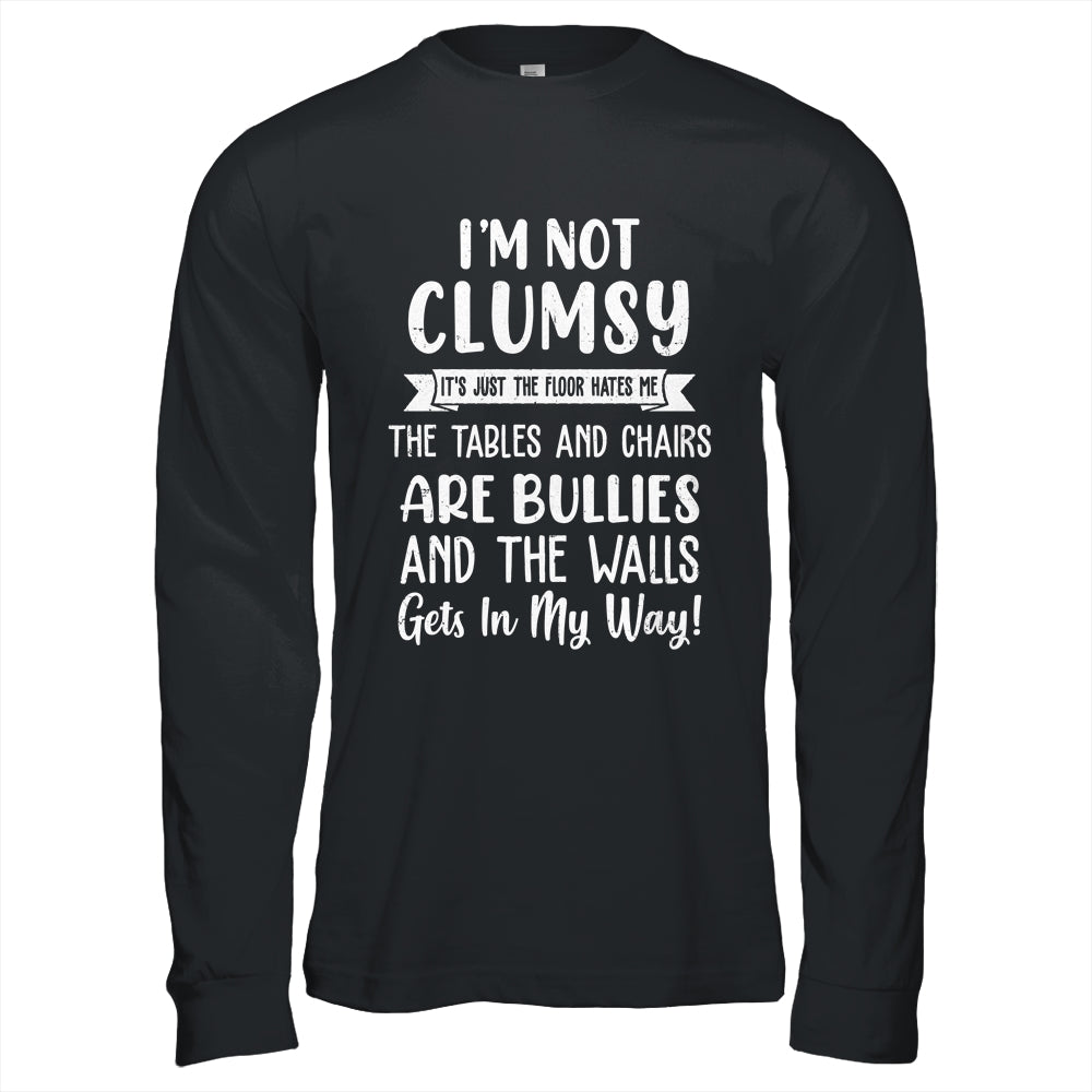 Im Not Clumsy The Floor Hates Me Funny Saying Shirt & Hoodie | siriusteestore