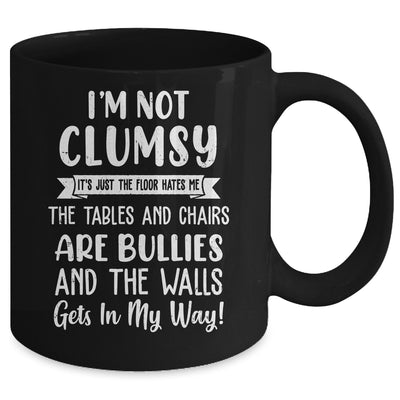 Im Not Clumsy The Floor Hates Me Funny Saying Mug | siriusteestore