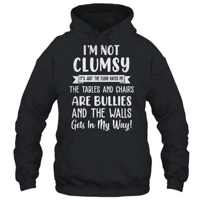Im Not Clumsy The Floor Hates Me Funny Saying Shirt & Hoodie | siriusteestore