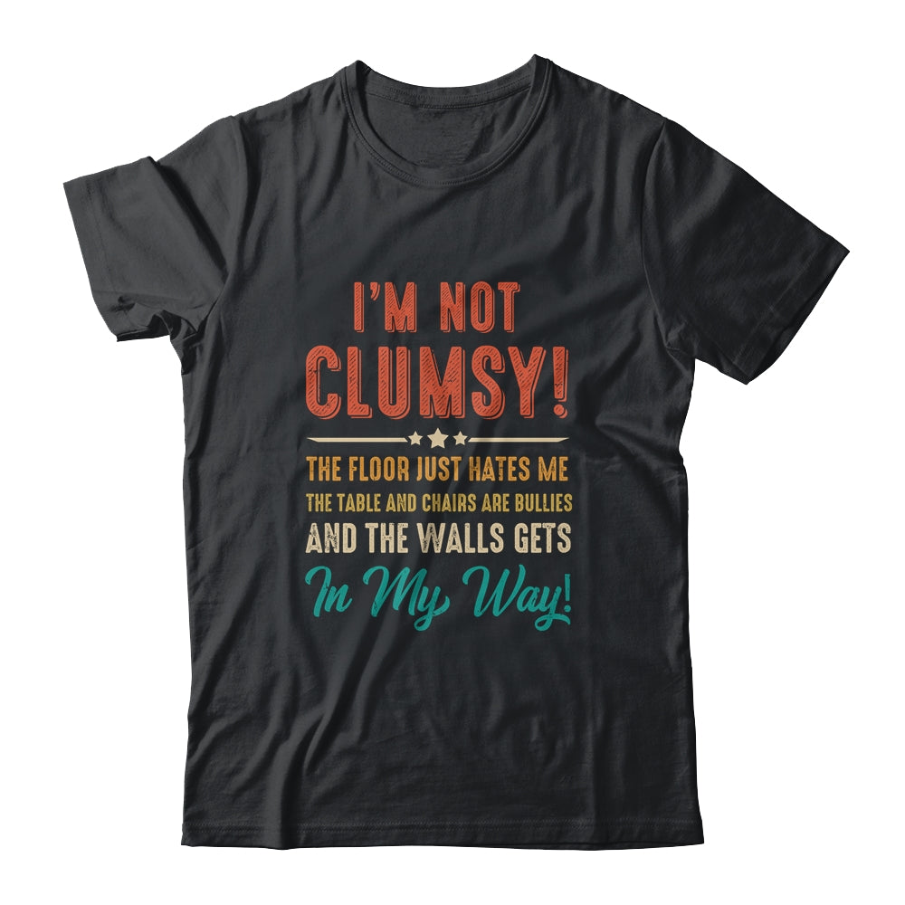 Im Not Clumsy The Floor Hates Me Funny Saying Vintage Shirt & Hoodie | siriusteestore