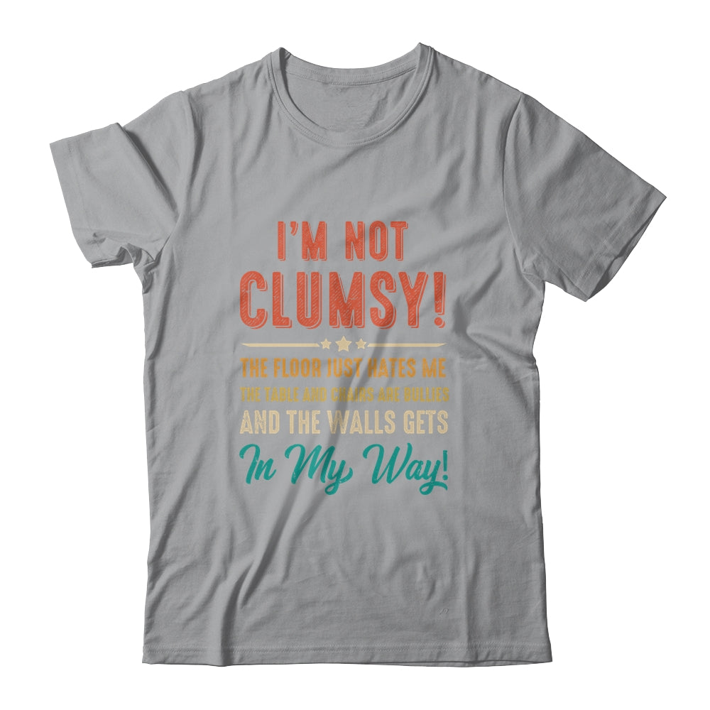 Im Not Clumsy The Floor Hates Me Funny Saying Vintage Shirt & Hoodie | siriusteestore