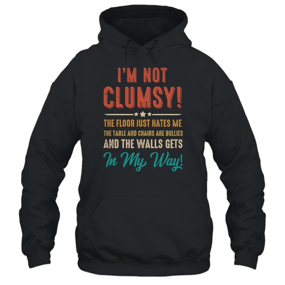 Im Not Clumsy The Floor Hates Me Funny Saying Vintage Shirt & Hoodie | siriusteestore