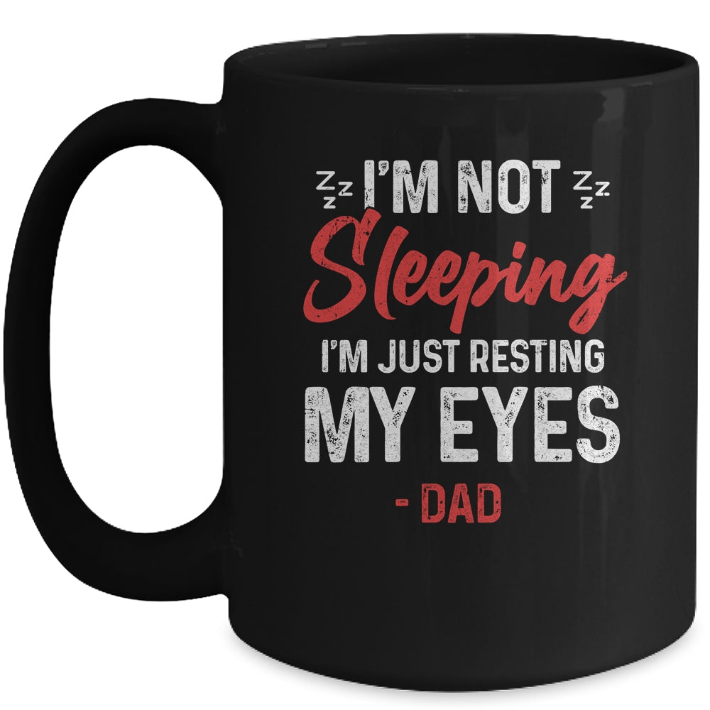 Im Not Sleeping Im Just Resting My Eyes Dad Fathers Day Mug | siriusteestore