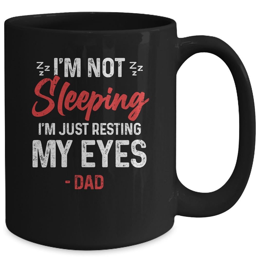 Im Not Sleeping Im Just Resting My Eyes Dad Fathers Day Mug | siriusteestore