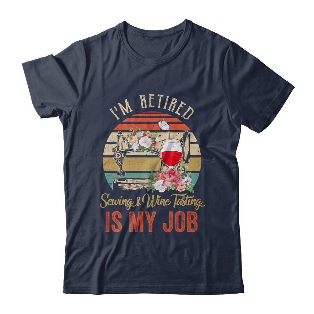 Im Retired Sewing Wine Tasting Is My Job Vintage Retro T-Shirt & Tank Top | Siriustee.com.com