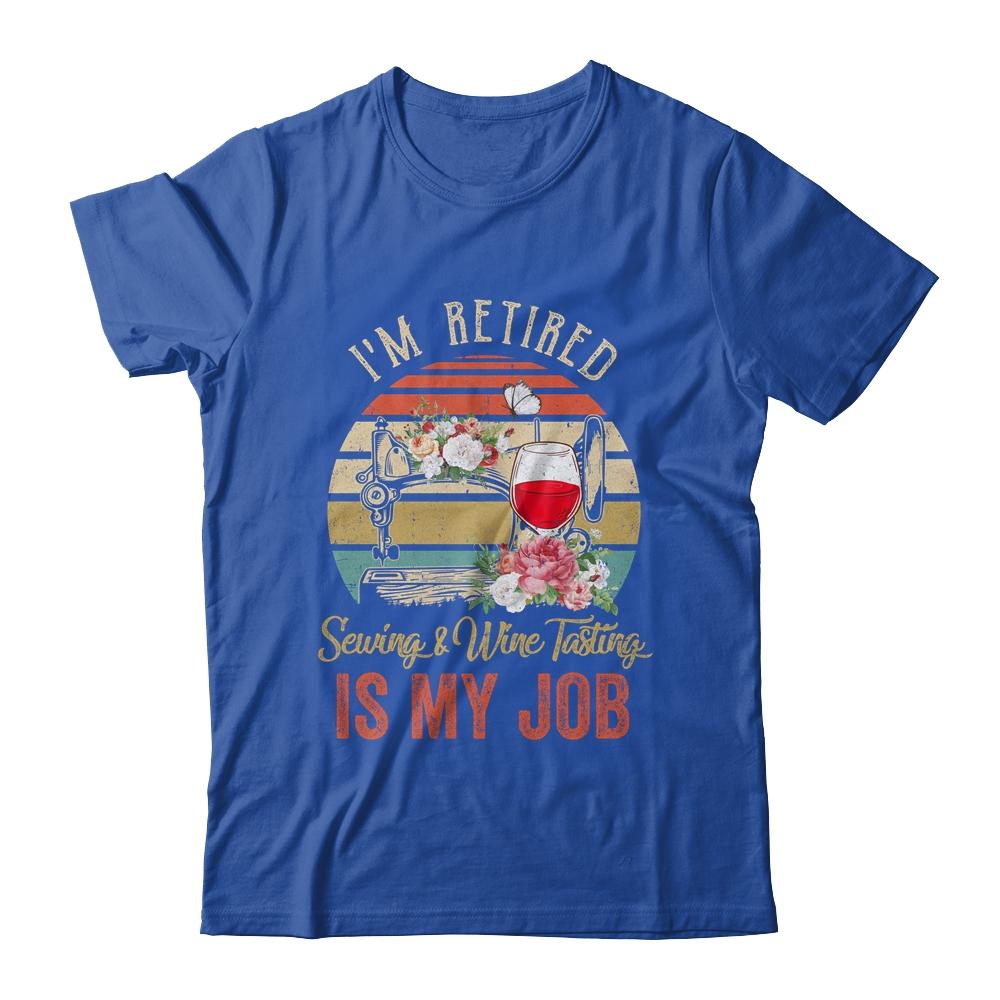 Im Retired Sewing Wine Tasting Is My Job Vintage Retro T-Shirt & Tank Top | Siriustee.com.com