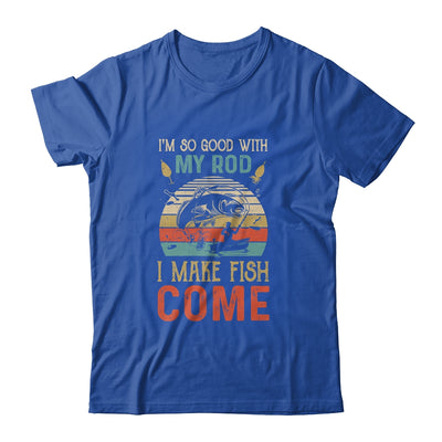 Im So Good With My Rod I Make Fish Come Retro Funny Fishing Shirt & Hoodie | siriusteestore