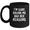 Im Sure Drunk Me Had Her Reasons Funny Drinking Mug | siriusteestore