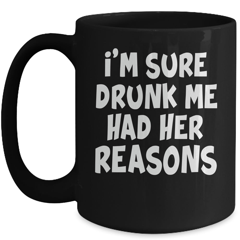 Im Sure Drunk Me Had Her Reasons Funny Drinking Mug | siriusteestore
