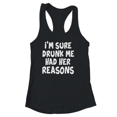 Im Sure Drunk Me Had Her Reasons Funny Drinking Shirt & Tank Top | siriusteestore