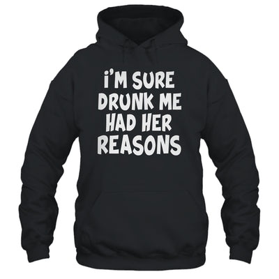 Im Sure Drunk Me Had Her Reasons Funny Drinking Shirt & Tank Top | siriusteestore