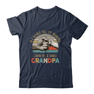 In A World Full Of Grandpas Be A Grandpa Vintage Fathers Day Shirt & Hoodie | siriusteestore