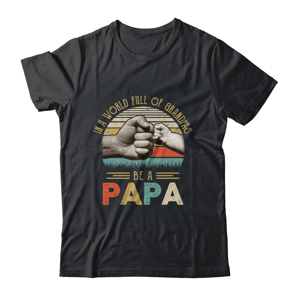 In A World Full Of Grandpas Be A Papa Vintage Fathers Day Shirt & Hoodie | siriusteestore