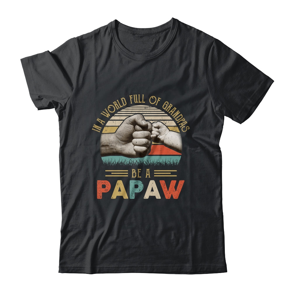 In A World Full Of Grandpas Be A Papaw Vintage Fathers Day Shirt & Hoodie | siriusteestore