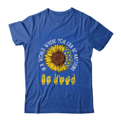 In A World Where You Can Be Anything Be Kind ASL Sunflower Shirt & Tank Top | siriusteestore
