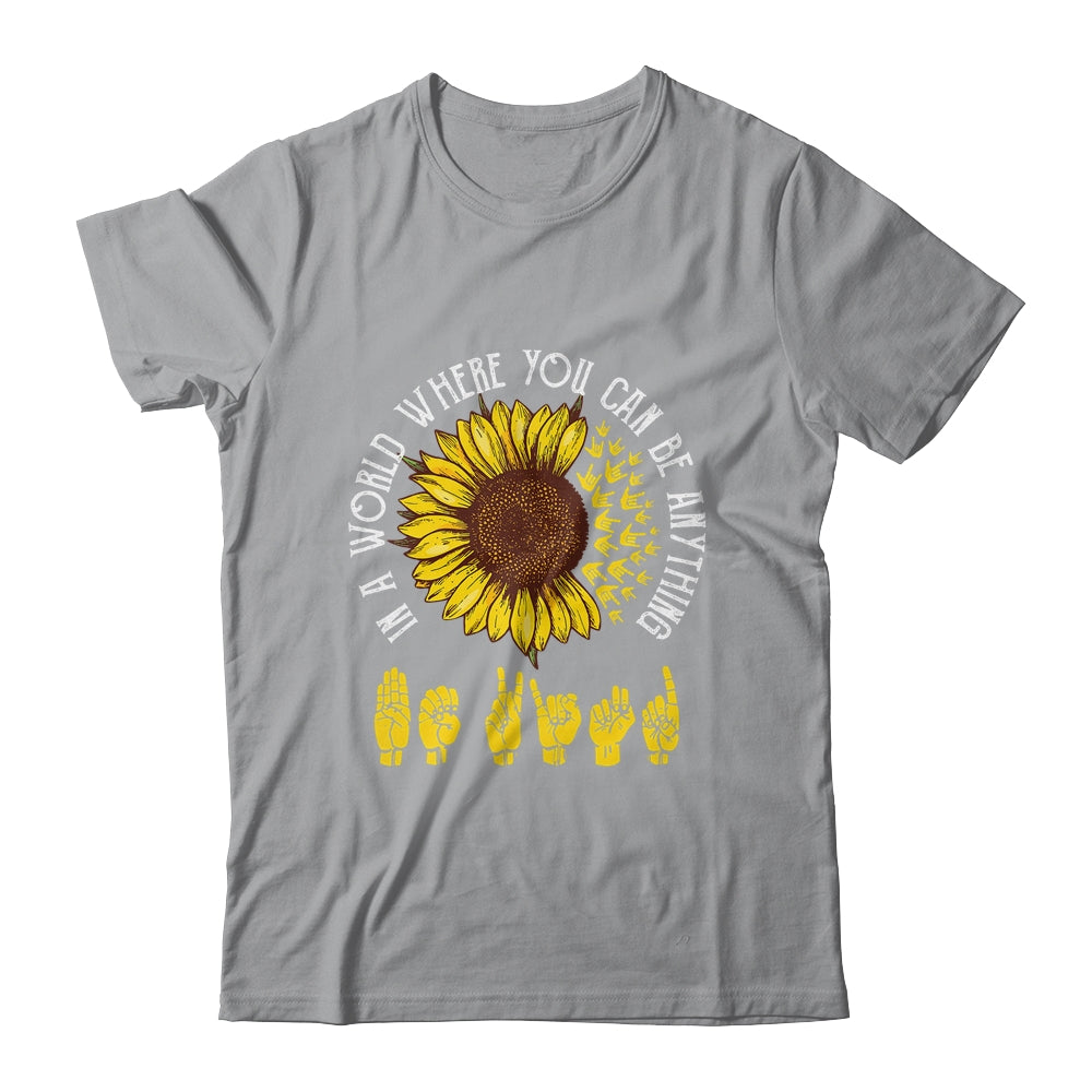 In A World Where You Can Be Anything Be Kind ASL Sunflower Shirt & Tank Top | siriusteestore
