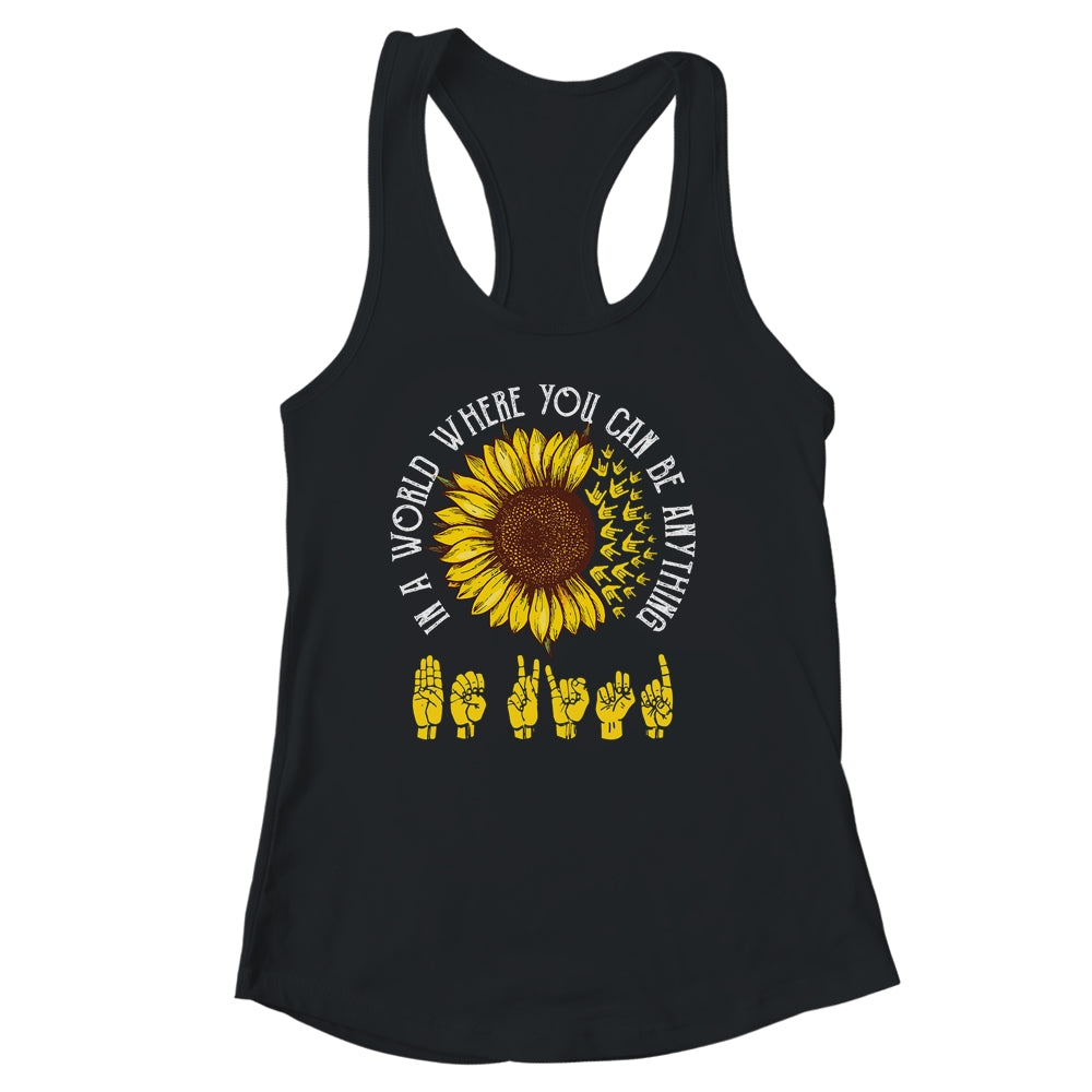 In A World Where You Can Be Anything Be Kind ASL Sunflower Shirt & Tank Top | siriusteestore