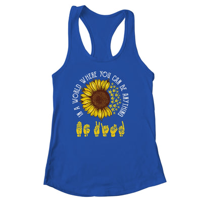 In A World Where You Can Be Anything Be Kind ASL Sunflower Shirt & Tank Top | siriusteestore