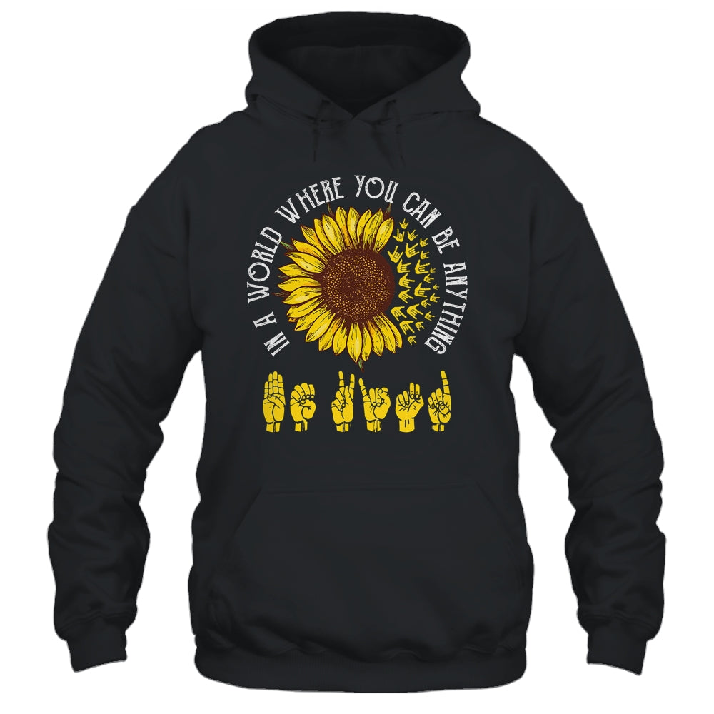 In A World Where You Can Be Anything Be Kind ASL Sunflower Shirt & Tank Top | siriusteestore