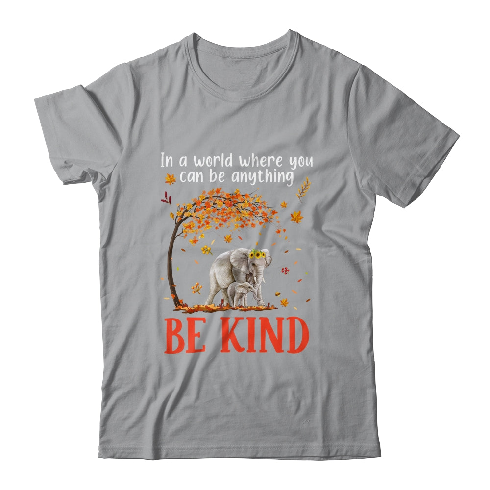 In A World Where You Can Be Anything Be Kind Cute Elephant Shirt & Hoodie | siriusteestore