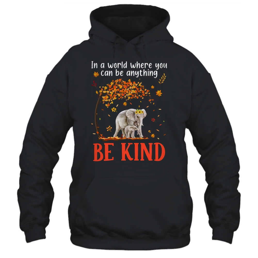 In A World Where You Can Be Anything Be Kind Cute Elephant Shirt & Hoodie | siriusteestore