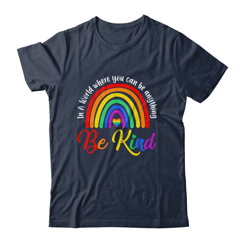 In A World Where You Can Be Anything Be Kind Gay Pride LGBT Shirt & Tank Top | siriusteestore