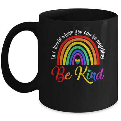 In A World Where You Can Be Anything Be Kind Gay Pride LGBT Mug | siriusteestore