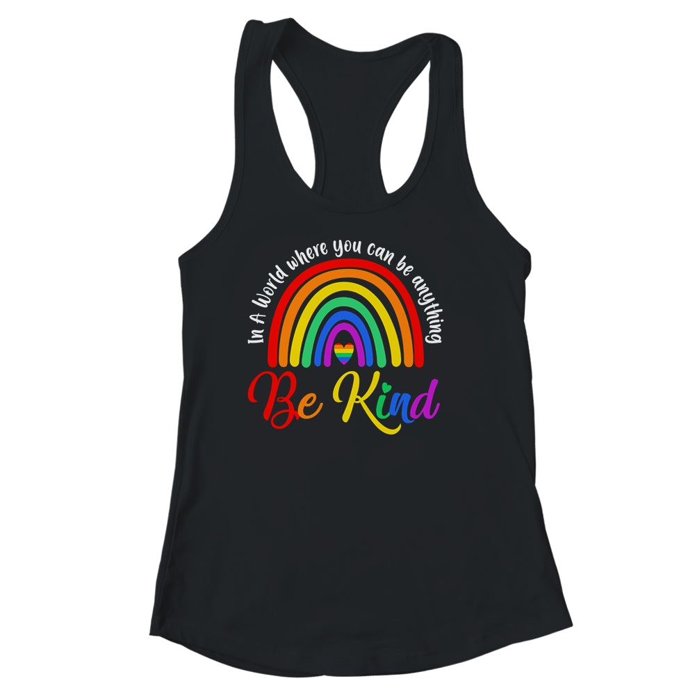 In A World Where You Can Be Anything Be Kind Gay Pride LGBT Shirt & Tank Top | siriusteestore