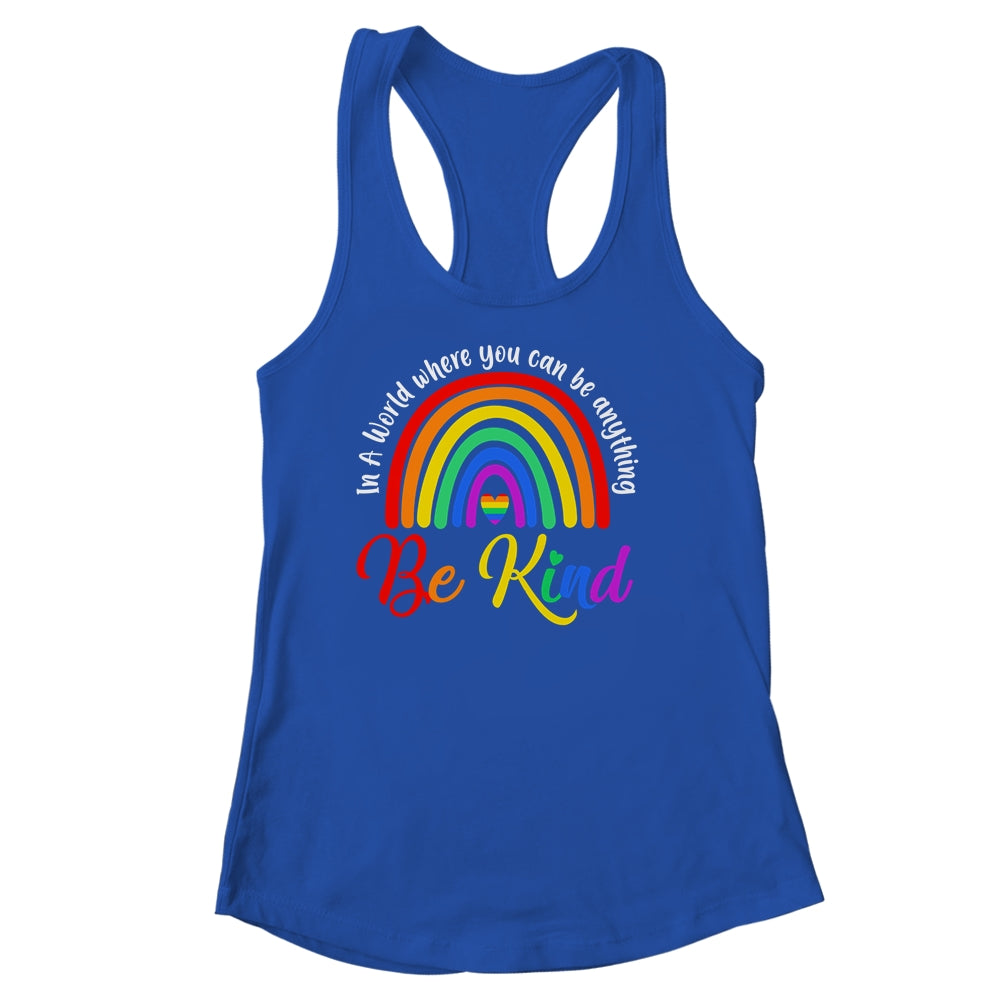 In A World Where You Can Be Anything Be Kind Gay Pride LGBT Shirt & Tank Top | siriusteestore