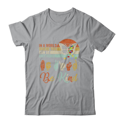 In A World Where You Can Be Anything Be Kind Kindness Autism Shirt & Hoodie | siriusteestore