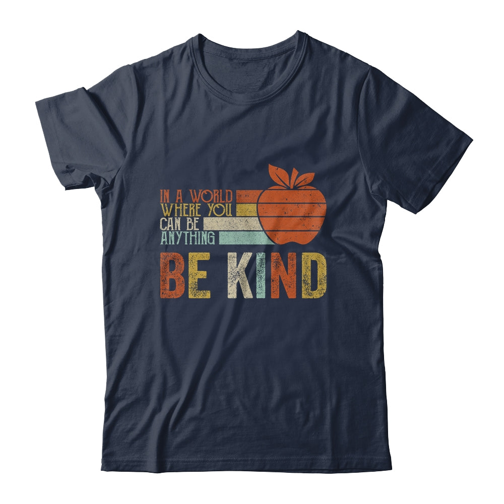 In A World Where You Can Be Anything Be Kind Teacher Shirt & Hoodie | siriusteestore