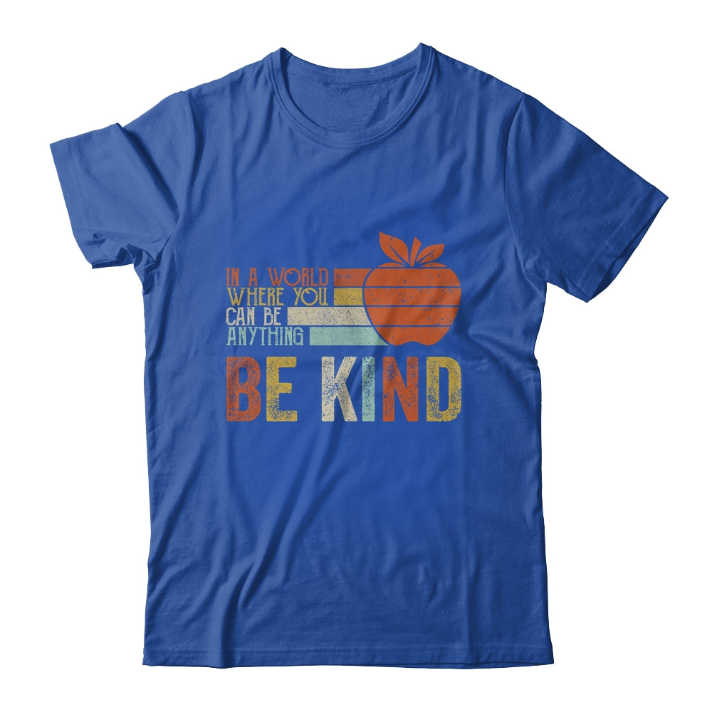 In A World Where You Can Be Anything Be Kind Teacher Shirt & Hoodie | siriusteestore
