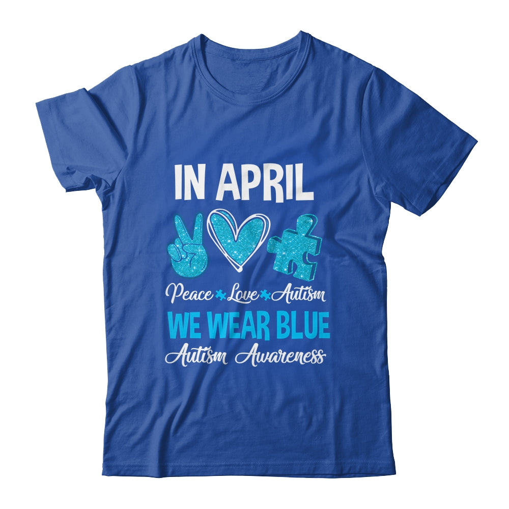 In April We Wear Blue For Autism Awareness Peace Love Autism Shirt & Hoodie | siriusteestore