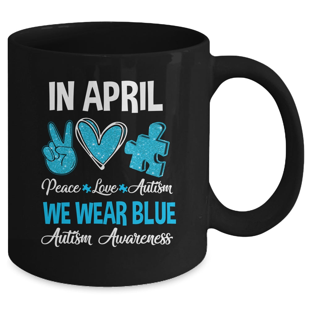 In April We Wear Blue For Autism Awareness Peace Love Autism Mug | siriusteestore