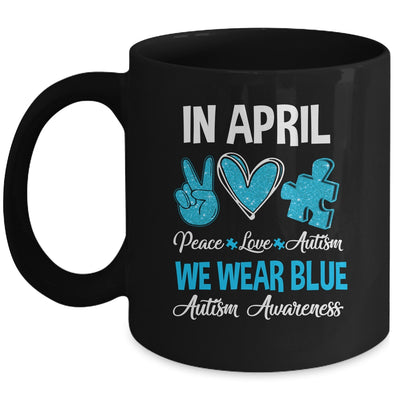 In April We Wear Blue For Autism Awareness Peace Love Autism Mug | siriusteestore